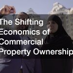 The Shifting Economics of Commercial Property Ownership